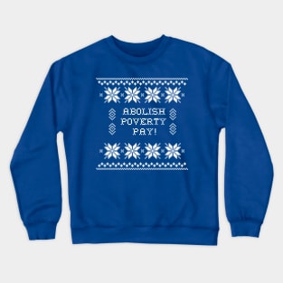 Abolish Poverty Pay! Holiday Sweater Crewneck Sweatshirt